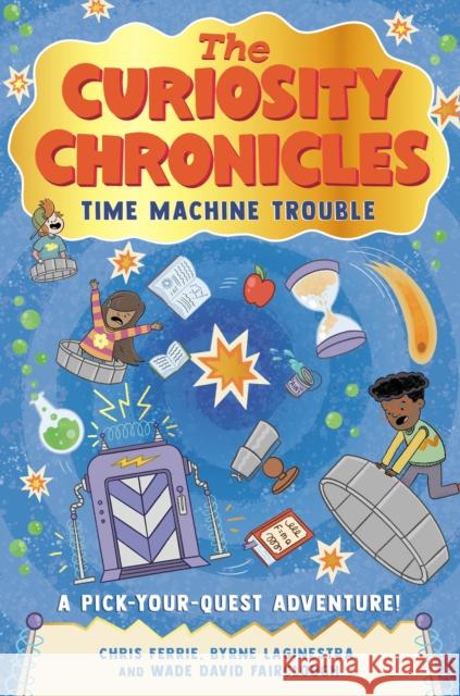 The Curiosity Chronicles: Time Machine Trouble Wade David Fairclough 9781728220314 Sourcebooks Explore - książka