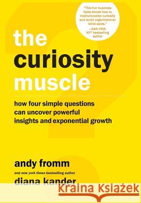 The Curiosity Muscle Andy Fromm Diana Kander  9780692135945 Leap Ventures - książka