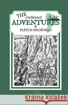 The Curious Adventures of Fletch Highfield J F Tuttle 9781597132022 Goose River Press - książka