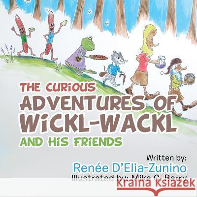 The Curious Adventures of Wickl-Wackl and His Friends Renée D'Elia-Zunino, Mike C Berry 9781543468632 Xlibris Us - książka