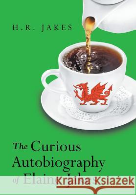 The Curious Autobiography of Elaine Jakes H. R. Jakes 9781480814745 Archway Publishing - książka