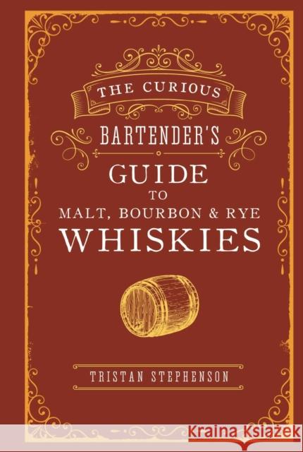 The Curious Bartender’s Guide to Malt, Bourbon & Rye Whiskies Tristan Stephenson 9781788792134 Ryland, Peters & Small Ltd - książka