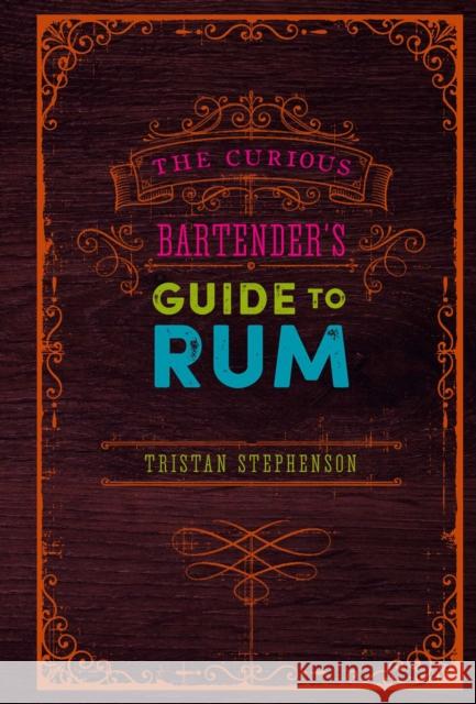 The Curious Bartender's Guide to Rum Tristan Stephenson 9781788792387 Ryland Peters & Small - książka