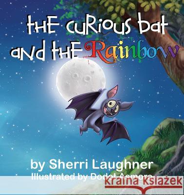 The Curious Bat and The Rainbow Laughner, Sherri 9780692850169 Stardust Books - książka