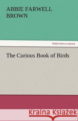 The Curious Book of Birds Abbie Farwell Brown   9783842480476 tredition GmbH - książka