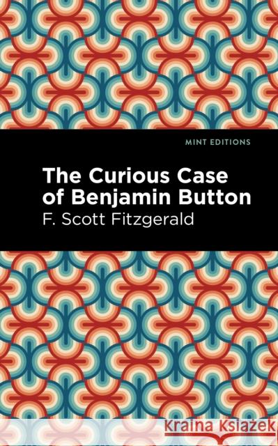 The Curious Case of Benjamin Button F. Scott Fitzgerald Mint Editions 9781513281803 Mint Editions - książka