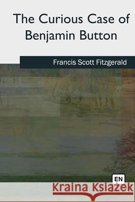 The Curious Case of Benjamin Button F. Scott Fitzgerald 9781727495287 Createspace Independent Publishing Platform - książka