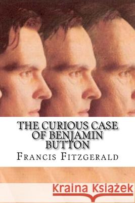 The Curious Case of Benjamin Button: Classic Literature Francis Scott Fitzgerald 9781543148824 Createspace Independent Publishing Platform - książka