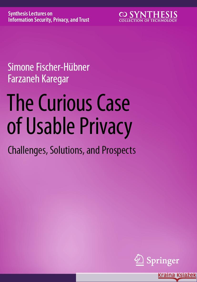 The Curious Case of Usable Privacy Fischer-Hübner, Simone, Farzaneh Karegar 9783031541605 Springer International Publishing - książka