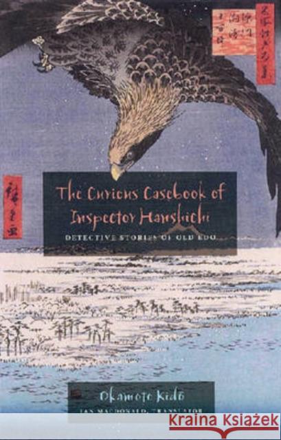 The Curious Casebook of Inspector Hanshichi: Detective Stories of Old Edo Okamoto, Kido 9780824831004 University of Hawaii Press - książka