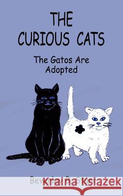 The Curious Cats: The Gatos Are Adopted Starr, Beverley B. 9781434322395 Authorhouse - książka