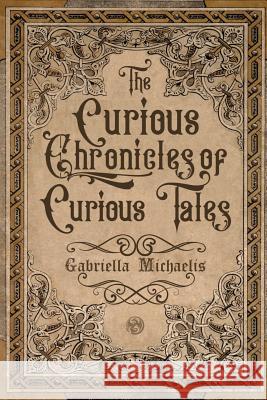 The Curious Chronicles of Curious Tales Gabriella Michaelis 9789082908107 Myth Hikari Publishing - książka