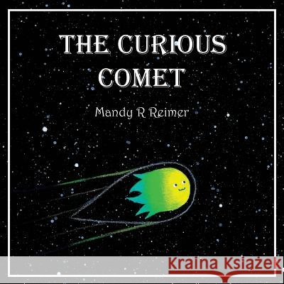 The Curious Comet Mandy R. Reimer 9781718622654 Createspace Independent Publishing Platform - książka