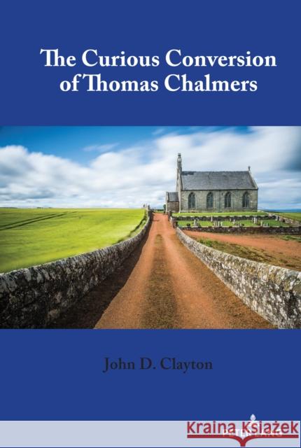 The Curious Conversion of Thomas Chalmers John D. Clayton 9781433181146 Peter Lang Inc., International Academic Publi - książka