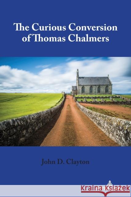 The Curious Conversion of Thomas Chalmers John D. Clayton 9781433191138 Peter Lang Inc., International Academic Publi - książka