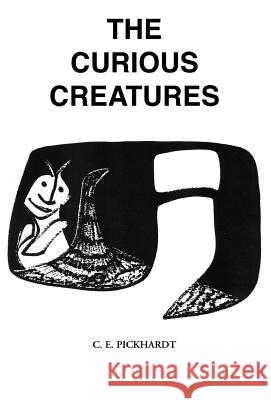 The Curious Creatures Carl E. Pickhardt Carl Pickhardt P 9781413474909 Xlibris Corporation - książka