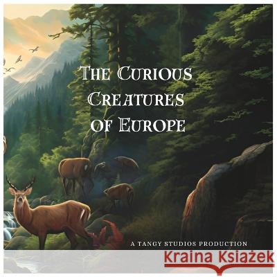 The Curious Creatures of Europe Tangy Studios   9798851192036 Independently Published - książka