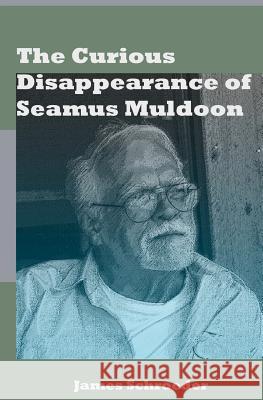 The Curious Disappearance of Seamus Muldoon James Schroeder 9781477578414 Createspace - książka
