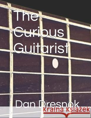 The Curious Guitarist Dan Dresnok   9798398171440 Independently Published - książka