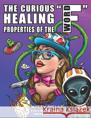 The Curious Healing Properties Of The 'F' Word: A fun & relaxing alternative coloring book for adults Belle, Kitty 9798648285330 Independently Published - książka