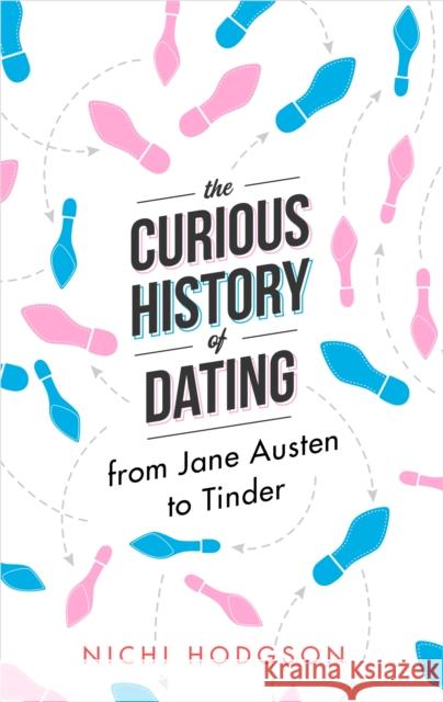 The Curious History of Dating: From Jane Austen to Tinder Hodgson, Nichi 9781472138064 Little, Brown Book Group - książka