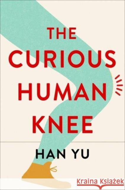 The Curious Human Knee Han Yu 9780231207027 Columbia University Press - książka
