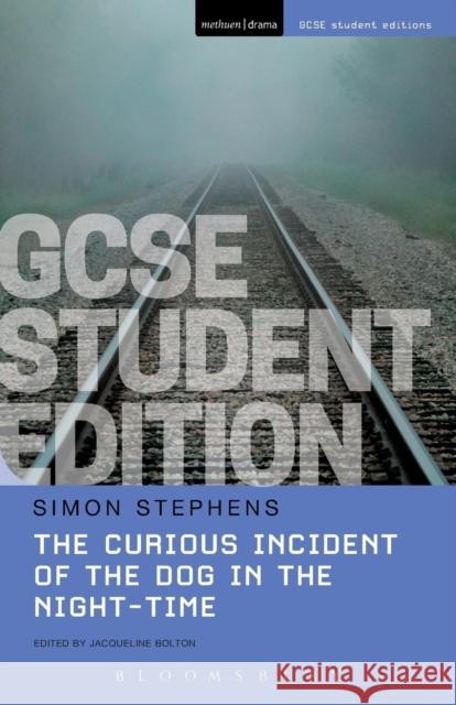 The Curious Incident of the Dog in the Night-Time GCSE Student Edition Simon Stephens Jacqueline Bolton 9781474240314 Bloomsbury Publishing PLC - książka