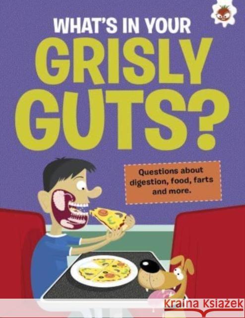 The Curious Kid's Guide To The Human Body: WHAT'S IN YOUR GRISLY GUTS?: STEM John Farndon 9781915461674 Hungry Tomato Ltd - książka