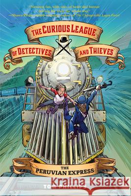 The Curious League of Detectives and Thieves 3: The Peruvian Express Tom Phillips 9781645952374 Pixel+ink - książka