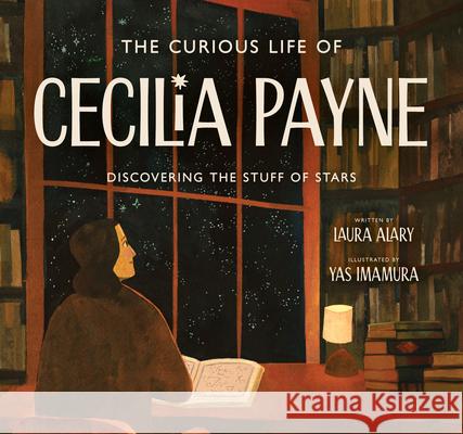 The Curious Life of Cecilia Payne: Discovering the Stuff of Stars Laura Alary Yas Imamura 9780802855152 Eerdmans Books for Young Readers - książka