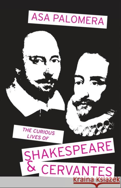 The Curious Lives of Shakespeare and Cervantes Asa Palomera   9781911501138 Aurora Metro Books - książka