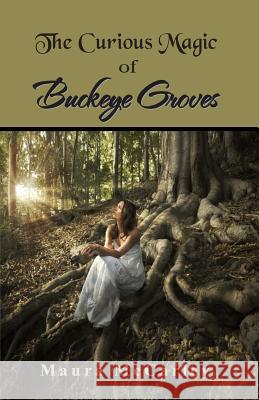 The Curious Magic of Buckeye Groves Maura McCarley 9781502585035 Createspace - książka