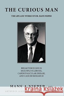 The Curious Man: The Life and Works Of Dr. Hans Nieper MD HANS A. NIEPER 9781449067557 AuthorHouse - książka