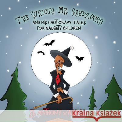 The Curious Mr. Gahdzooks and his Cautionary Tales for Naughty Children J. Anthony Vassell 9781786934581 Austin Macauley Publishers - książka