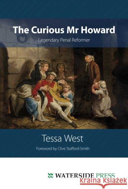 The Curious Mr Howard: Legendary Prison Reformer Tessa West 9781904380733 Waterside Press - książka