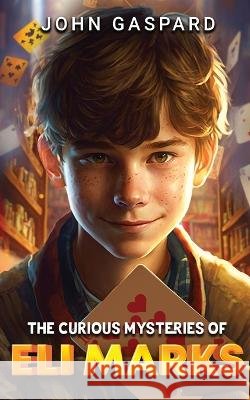 The Curious Mysteries of Eli Marks John Gaspard   9798218219635 Albert - książka