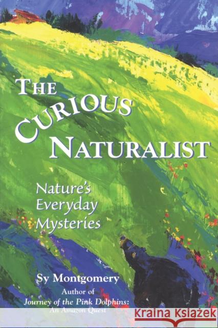 The Curious Naturalist: Nature's Everyday Mysteries Montgomery, Sy 9780892725106 Down East Books - książka