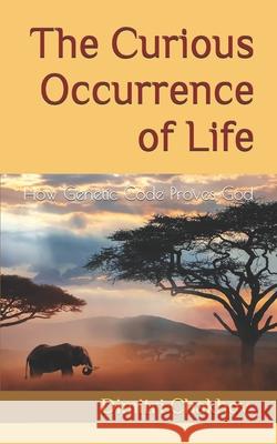 The Curious Occurrence of Life: How Genetic Code Proves God Dimitri Chakhov 9781989696156 DC Books - książka