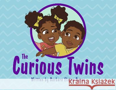 The Curious Twins: Volume 1 Barbara Elaine Burns 9781667830476 Bookbaby - książka