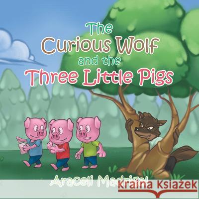 The Curious Wolf and the Three Little Pigs Araceli Madrigal 9781543452389 Xlibris - książka
