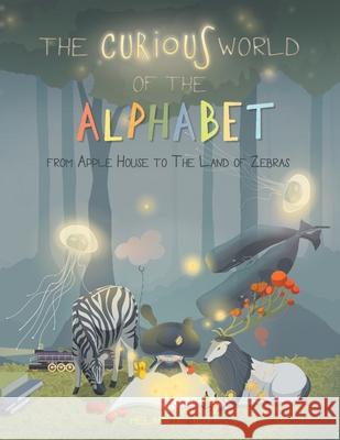 The Curious World of the Alphabet- From Apple House to the Land of Zebras Melannie Yeo Melannie Yeo 9789811811913 Melannie Yeo - książka