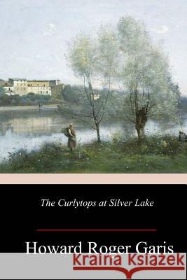 The Curlytops at Silver Lake Howard Roger Garis 9781986340984 Createspace Independent Publishing Platform - książka