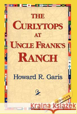 The Curlytops at Uncle Frank's Ranch Howard R. Garis 9781421814667 1st World Library - książka