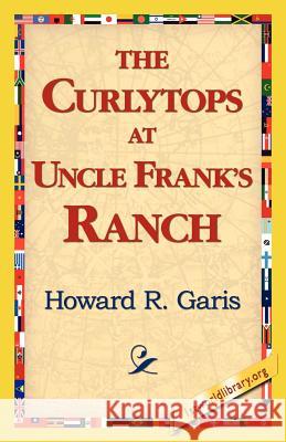 The Curlytops at Uncle Frank's Ranch Howard R. Garis 9781421815664 1st World Library - książka