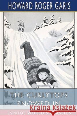 The Curlytops Snowed In (Esprios Classics): or, Grand Fun with Skates and Sleds Garis, Howard Roger 9781006824777 Blurb - książka