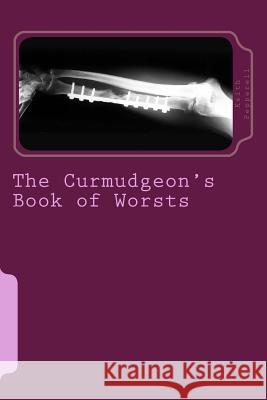 The Curmudgeon's Book of Worsts: Things that Make a Miserable Old Bastard Cringe Pepperell, Keith 9781493589265 Createspace - książka