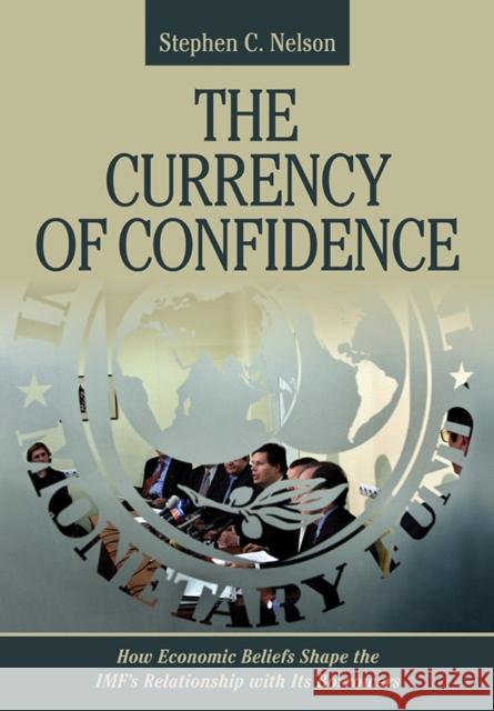 The Currency of Confidence: How Economic Beliefs Shape the Imf's Relationship with Its Borrowers Stephen C. Nelson 9781501705120 Cornell University Press - książka