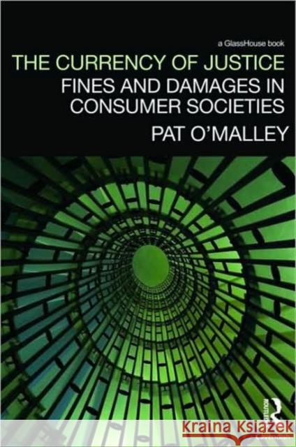 The Currency of Justice: Fines and Damages in Consumer Societies O'Malley, Pat 9781845681128 Routledge Cavendish - książka