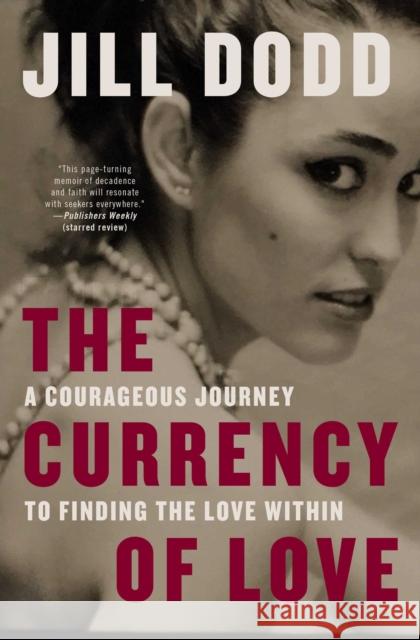 The Currency of Love: A Courageous Journey to Finding the Love Within Jill Dodd 9781501150388 Atria Books - książka