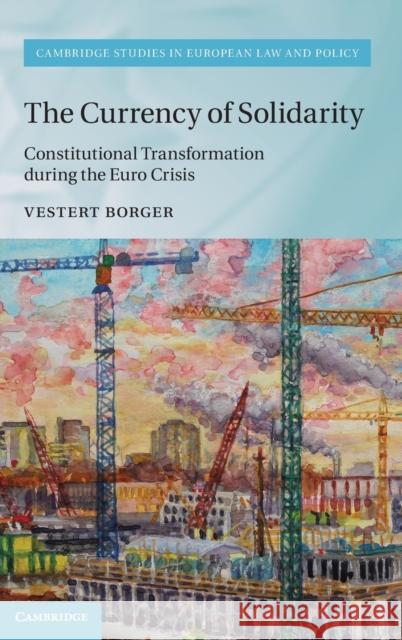 The Currency of Solidarity: Constitutional Transformation During the Euro Crisis Borger, Vestert 9781108836364 Cambridge University Press - książka